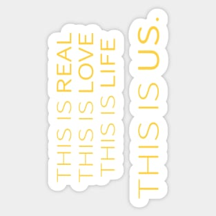 This is real, this is love, this is life, this is us Sticker